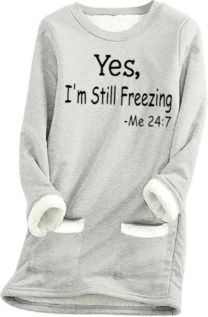 Binmer Yes I'm Still Freezing Me 24:7 Sweatshirts Womens Fleece Pullover Long Sleeve Winter Warm Loungwear Tops with Pocket