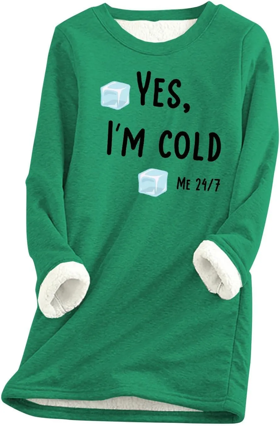 Sherpa Lined Fleece Pullover for Women Winter Warm Fuzzy Sweatshirt Yes I'm Cold Me 24:7 Funny Letter Print Tops